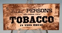 Tin Sign All persons are forbid using Tobacco in this House