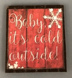 Baby it's cold outside sign